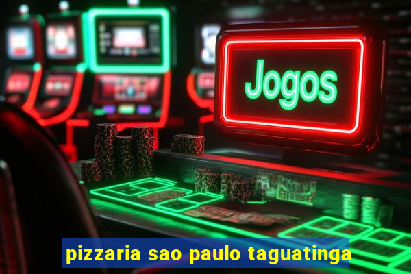 pizzaria sao paulo taguatinga